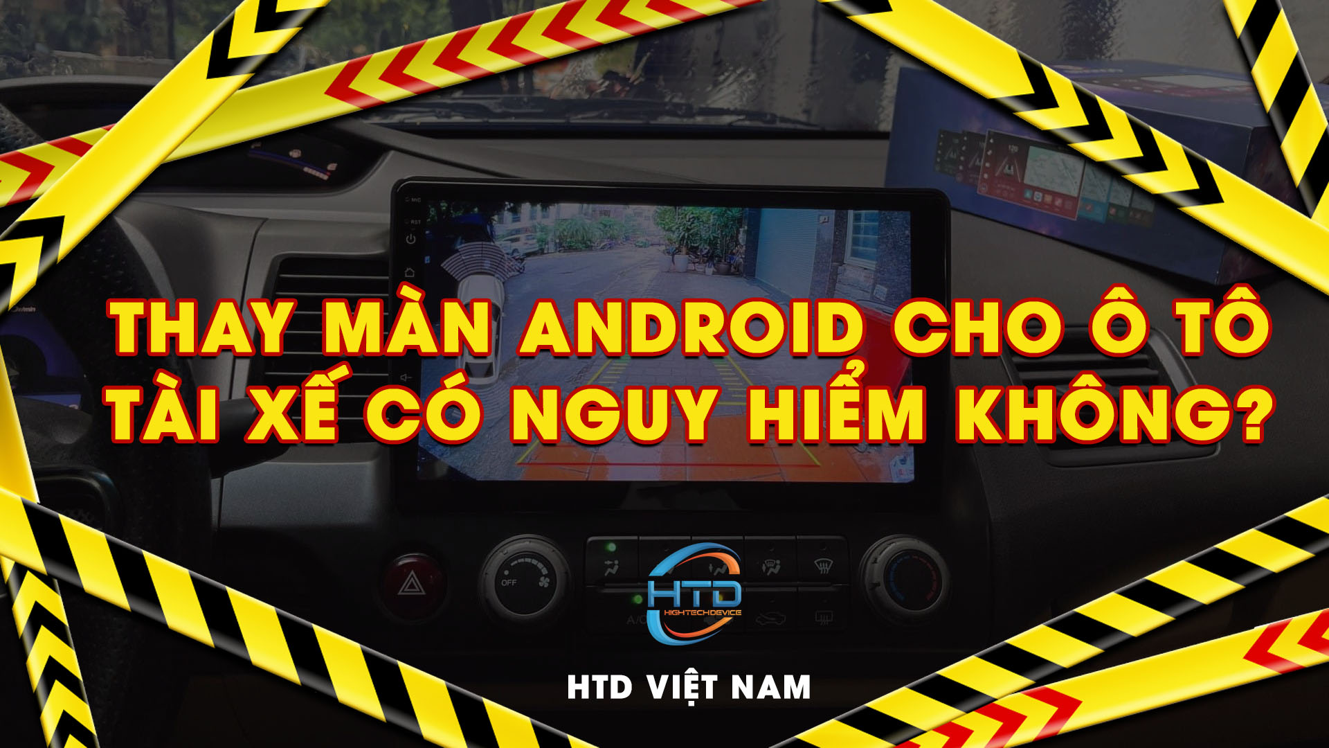 Thay màn android cho ô tô, tài xế có nguy hiểm không?