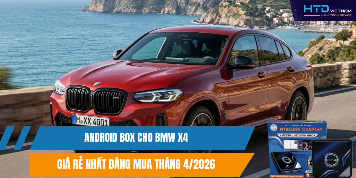 Android Box Cho BMW X4 Giá Rẻ Nhất Đáng Mua Tháng 4/2026