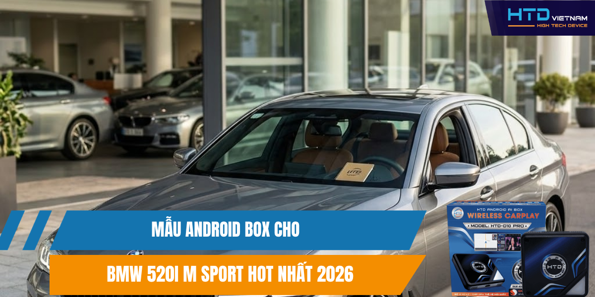 Mẫu Android Box Cho BMW 520i M Sport Hot Nhất 2026