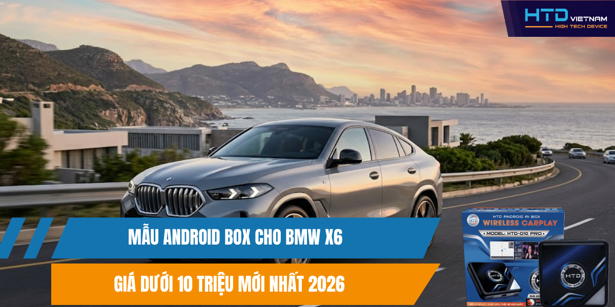 Mẫu Android Box Cho BMW X6 Giá Dưới 10 Triệu Mới Nhất 2026