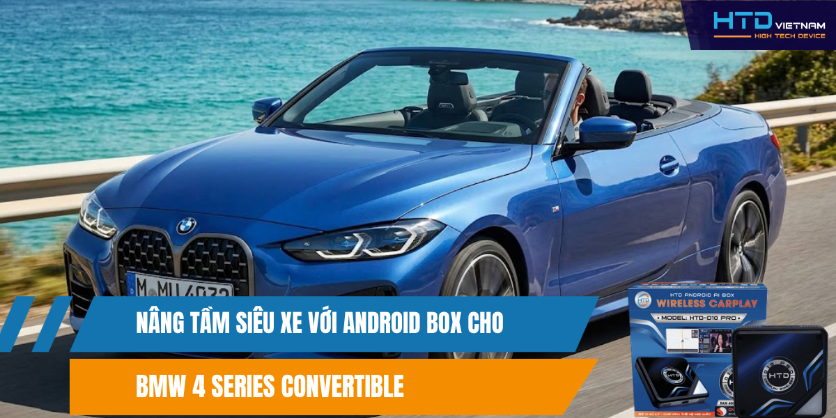 Nâng tầm siêu xe với Android Box cho BMW 4 Series Convertible