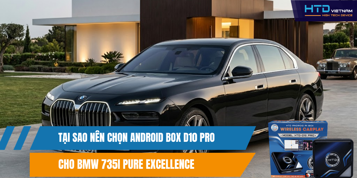 Tại Sao Nên Chọn Android Box D10 Pro Cho BMW 735i Pure Excellence