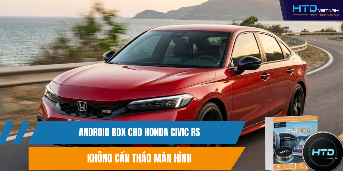 Android Box Cho Honda Civic RS Không Cần Tháo Màn Hình