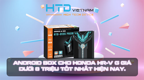Android Box cho Honda HR-V G giá dưới 8 triệu tốt nhất hiện nay.