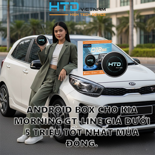 Android Box cho KIA Morning GT-Line giá dưới 5 triệu tốt nhất mùa đông.