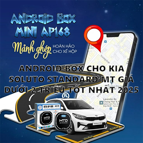 Android Box cho KIA Soluto Standard MT giá dưới 2 triệu tốt nhất 2025