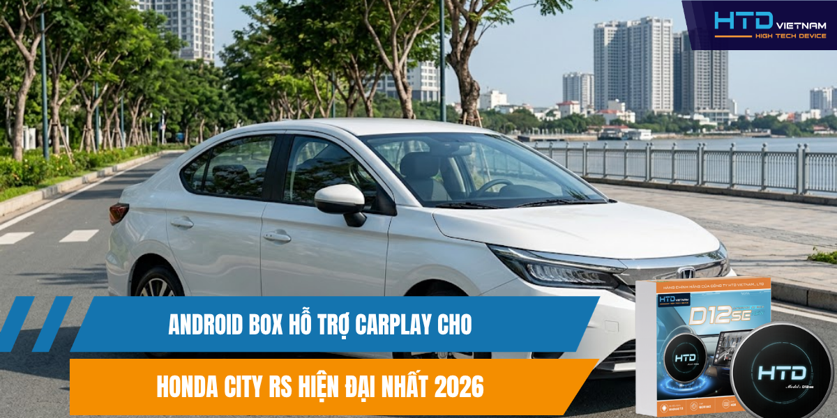 Android Box Hỗ Trợ CarPlay Cho Honda City RS Hiện Đại Nhất 2026