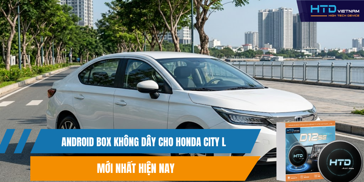 Android Box Không Dây Cho Honda City L Mới Nhất Hiện Nay