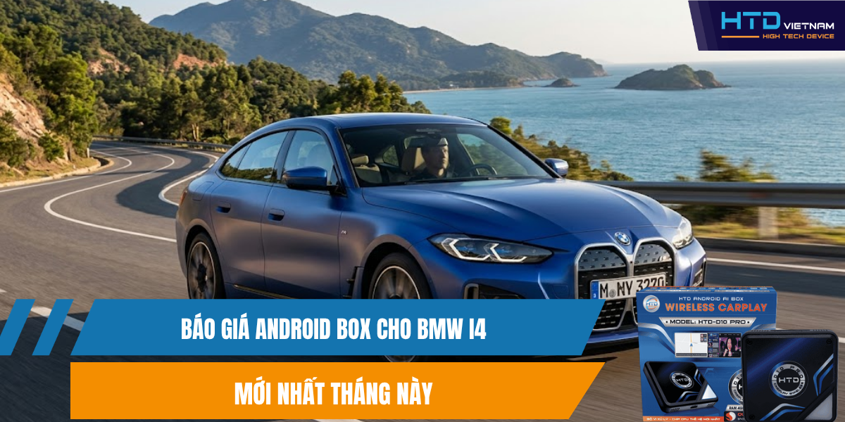 Báo Giá Android Box Cho BMW i4 Mới Nhất Tháng Này