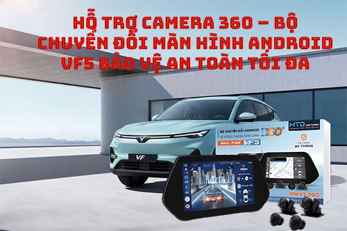 Hỗ trợ camera 360 – bộ chuyển đổi màn hình Android VF5 bảo vệ an toàn tối đa