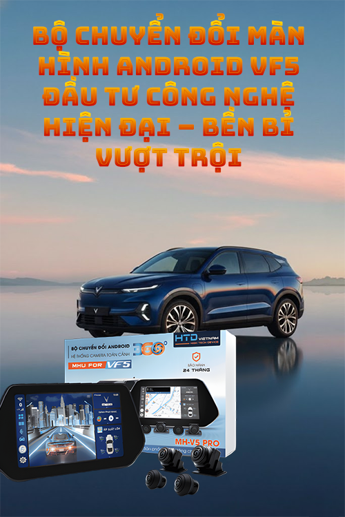 Bộ chuyển đổi màn hình Android VF5 đầu tư công nghệ hiện đại – bền bỉ vượt trội