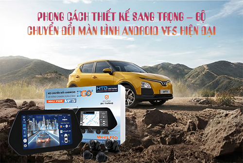 Phong cách thiết kế sang trọng – bộ chuyển đổi màn hình Android VF5 hiện đại