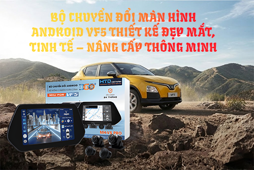 Bộ chuyển đổi màn hình Android VF5 thiết kế đẹp mắt, tinh tế – nâng cấp thông minh