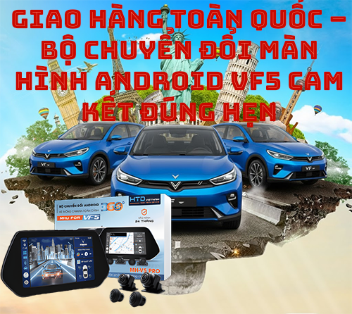 Giao hàng toàn quốc – bộ chuyển đổi màn hình Android VF5 cam kết đúng hẹn