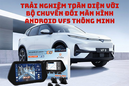 Trải nghiệm toàn diện với bộ chuyển đổi màn hình Android VF5 thông minh