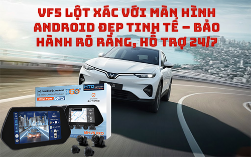 VF5 lột xác với màn hình Android đẹp tinh tế – bảo hành rõ ràng, hỗ trợ 24/7
