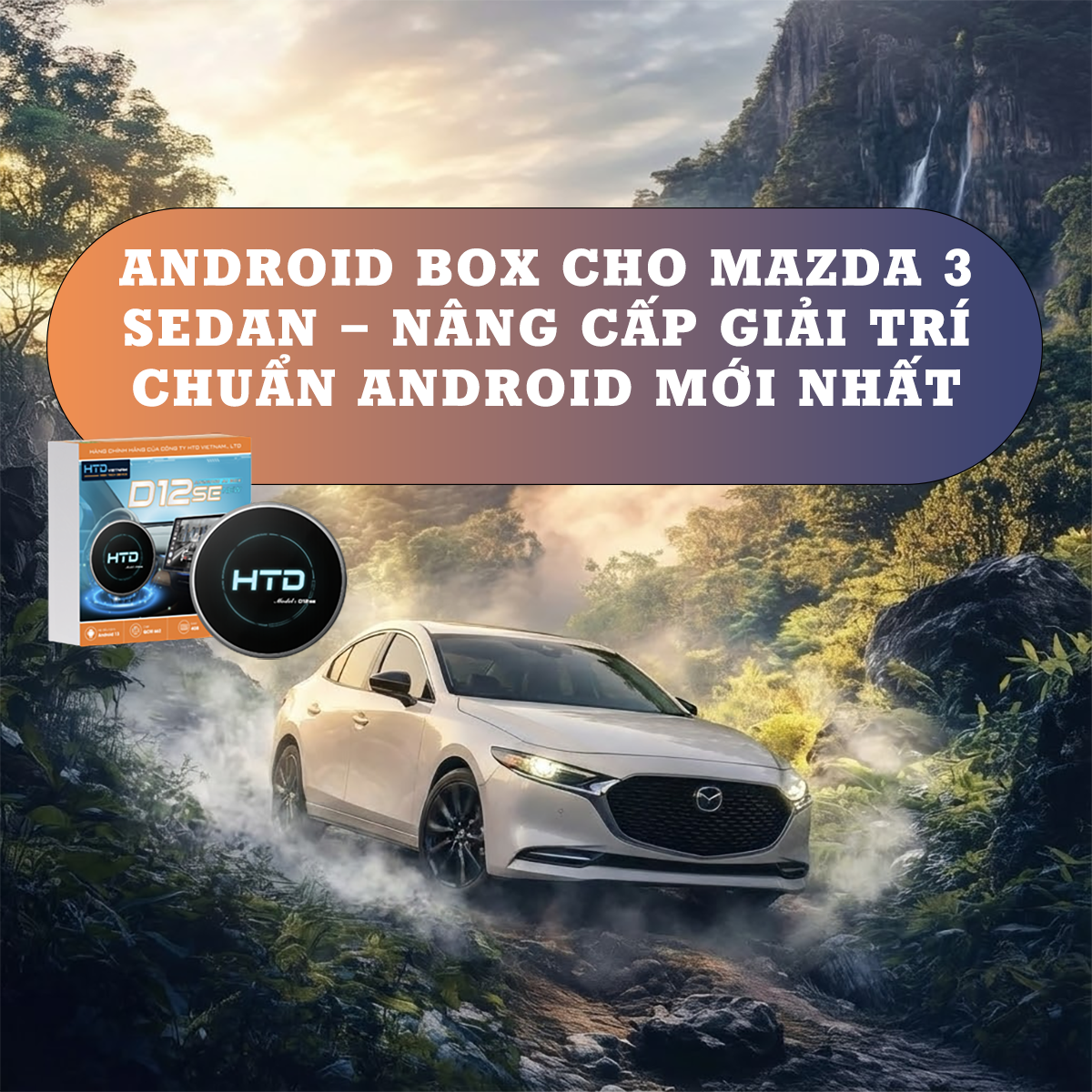 Android Box cho Mazda 3 Sedan – Nâng Cấp Giải Trí Chuẩn Android Mới Nhất