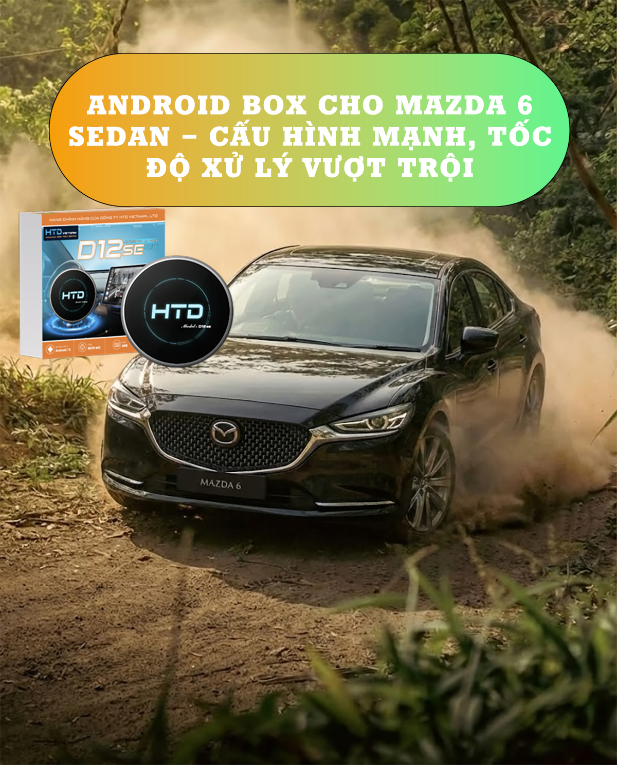 Android Box cho Mazda 6 Sedan – Cấu hình mạnh, tốc độ xử lý vượt trội