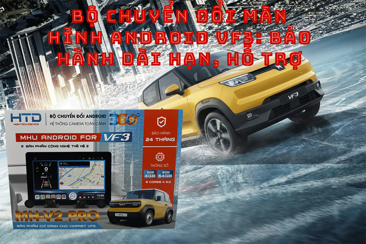 Bộ Chuyển Đổi Màn Hình Android VF3: Bảo Hành Dài Hạn, Hỗ Trợ 24/7