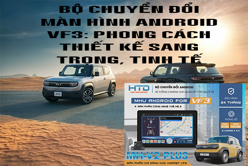 Bộ Chuyển Đổi Màn Hình Android VF3: Phong Cách Thiết Kế Sang Trọng, Tinh Tế
