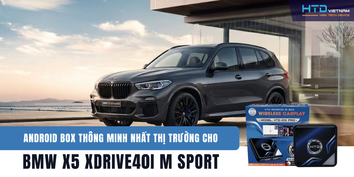 Android Box thông minh nhất thị trường cho BMW X5 xDrive40i M Sport