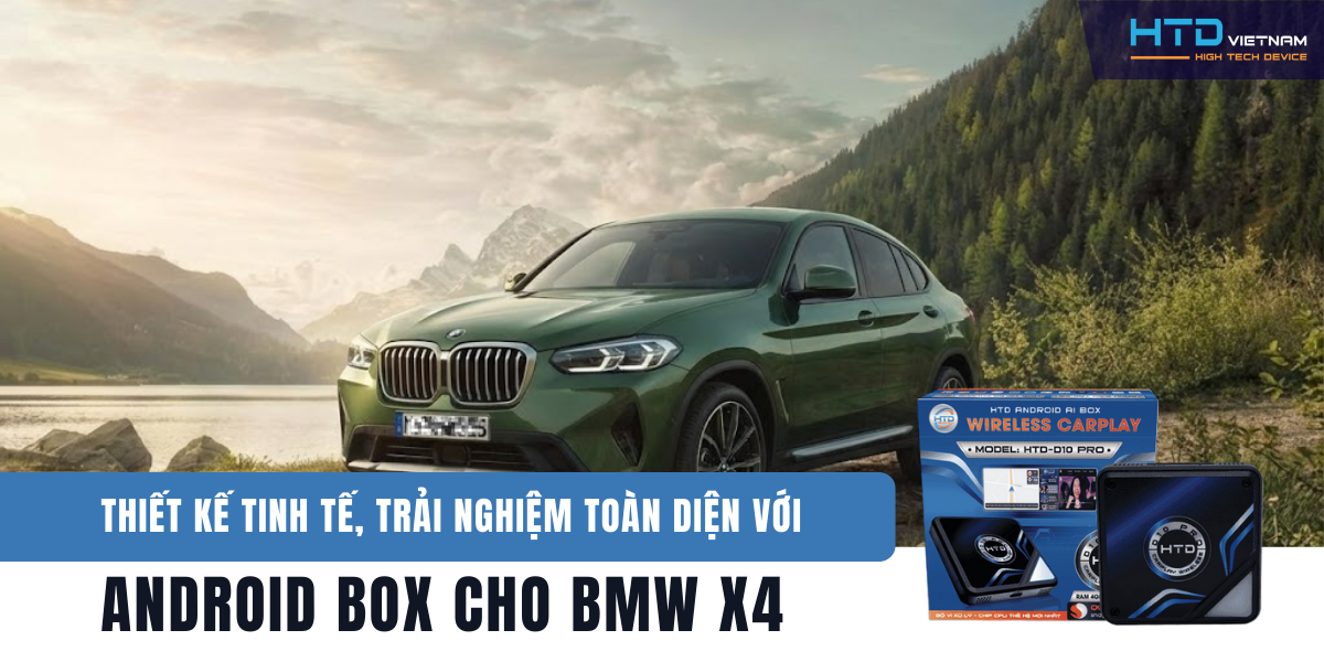 Thiết kế tinh tế, trải nghiệm toàn diện với Android Box cho BMW X4