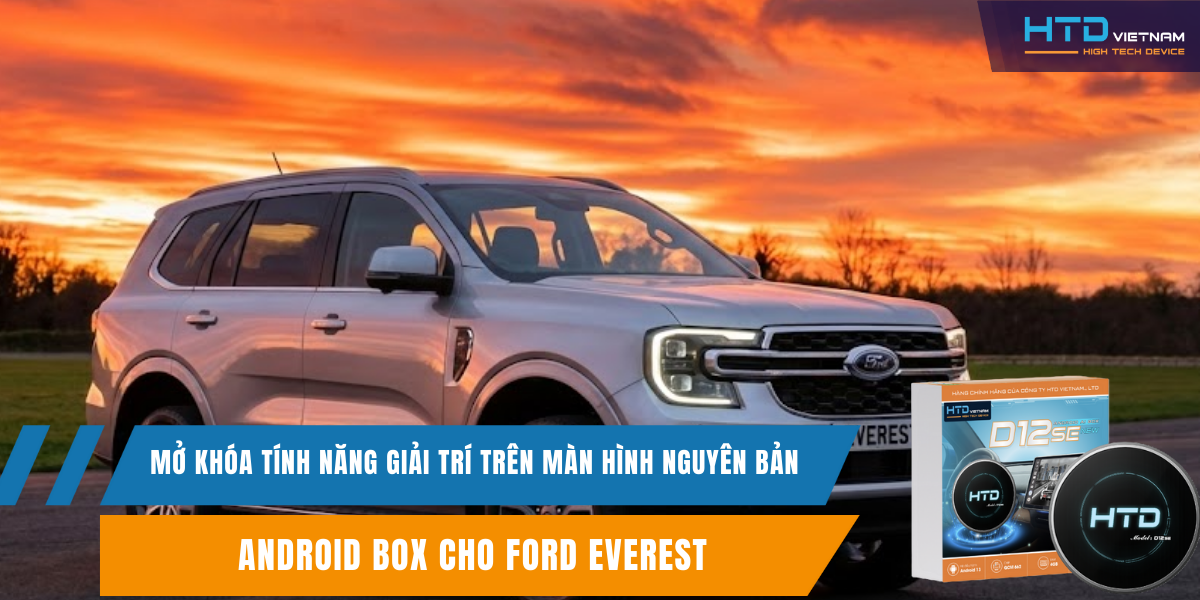 Android Box cho Ford Everest – mở khóa tính năng giải trí trên màn hình nguyên bản