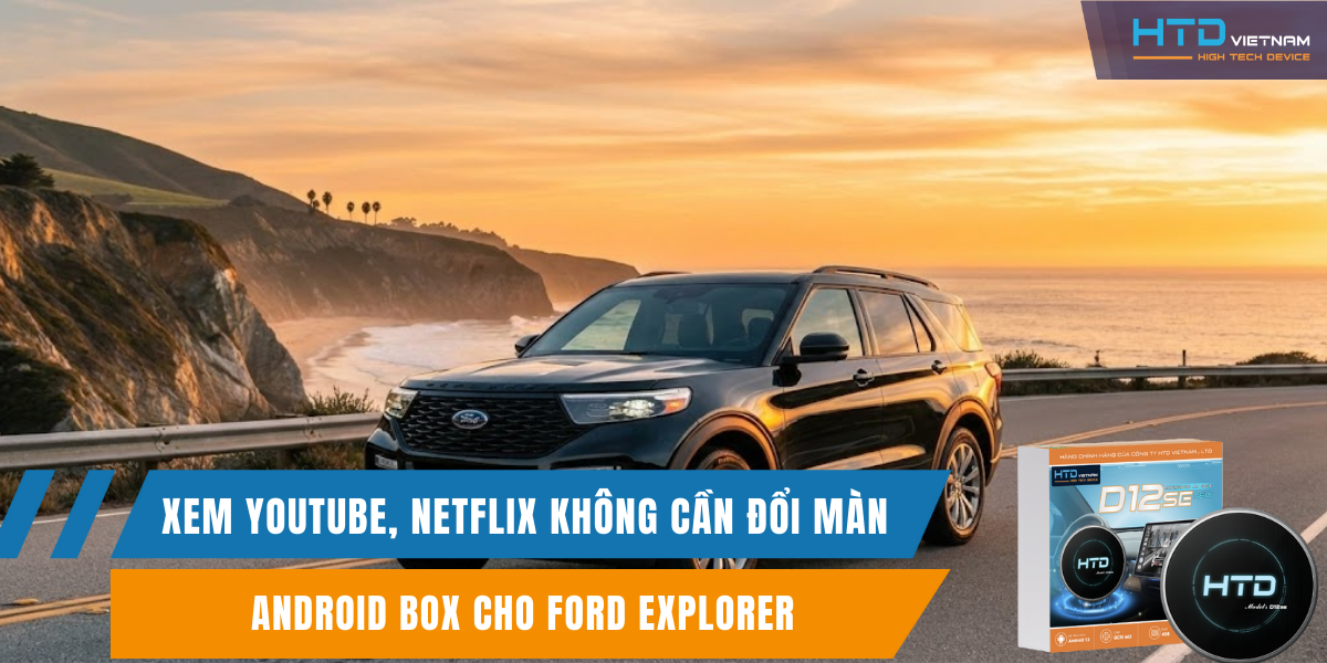 Android Box cho Ford Explorer xem YouTube, Netflix không cần đổi màn