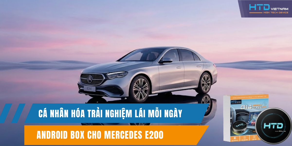 Android Box cho Mercedes E200 cá nhân hóa trải nghiệm lái mỗi ngày