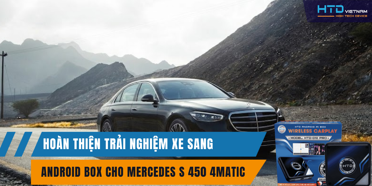 Android Box cho Mercedes S 450 4MATIC hoàn thiện trải nghiệm xe sang