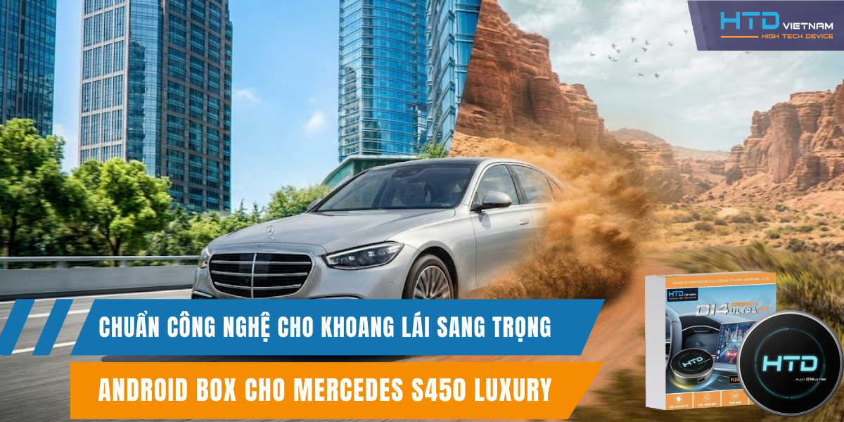 Android Box cho Mercedes S450 Luxury chuẩn công nghệ cho khoang lái sang trọng