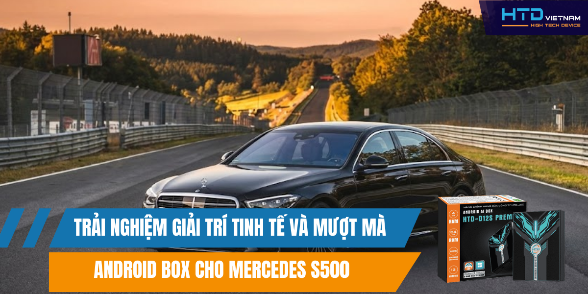 Android Box cho Mercedes S500 trải nghiệm giải trí tinh tế và mượt mà