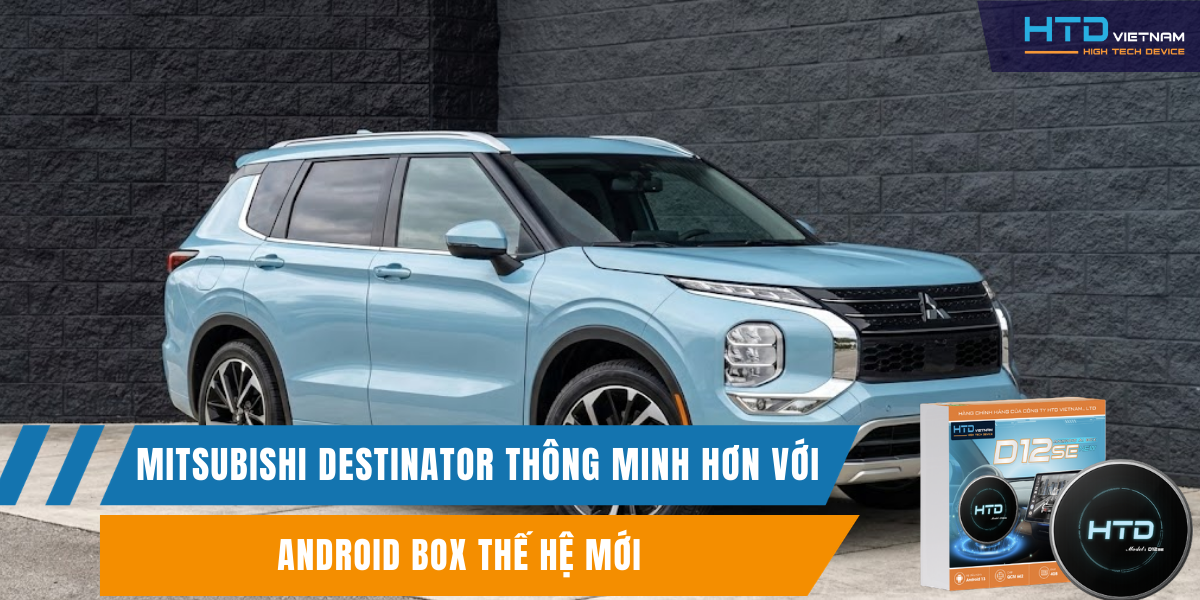 Mitsubishi Destinator thông minh hơn với Android Box thế hệ mới