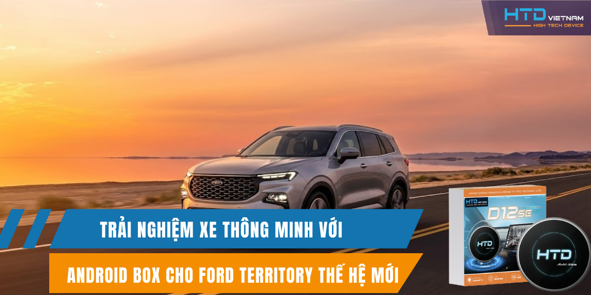 Trải nghiệm xe thông minh với Android Box cho Ford Territory thế hệ mới