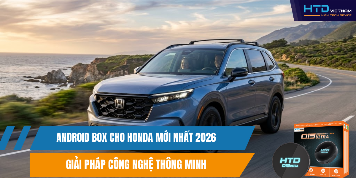 Android Box Cho Honda Mới Nhất 2026 Giải Pháp Công Nghệ Thông Minh