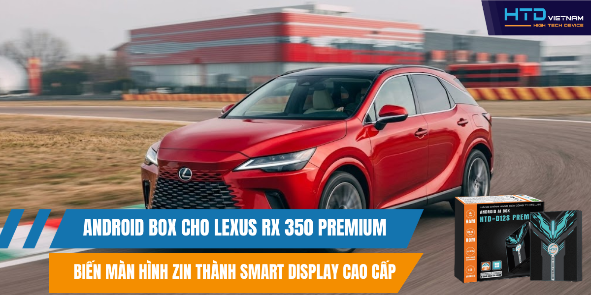 Android Box cho Lexus RX 350 Premium Biến Màn Hình Zin Thành Smart Display Cao Cấp