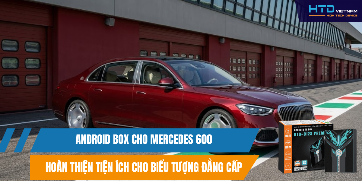 Android Box cho Mercedes 600 hoàn thiện tiện ích cho biểu tượng đẳng cấp