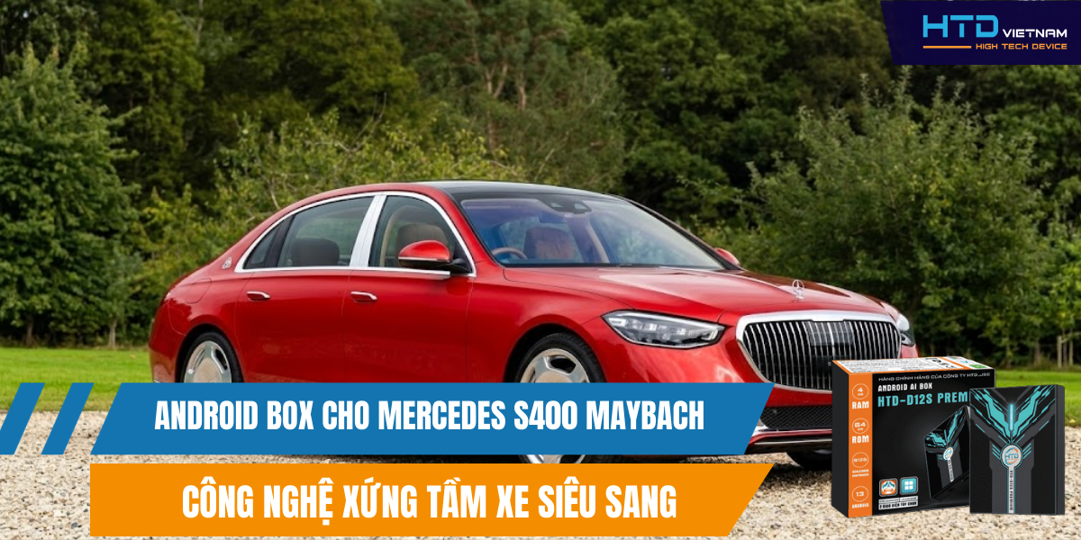 Android Box cho Mercedes S400 Maybach công nghệ xứng tầm xe siêu sang