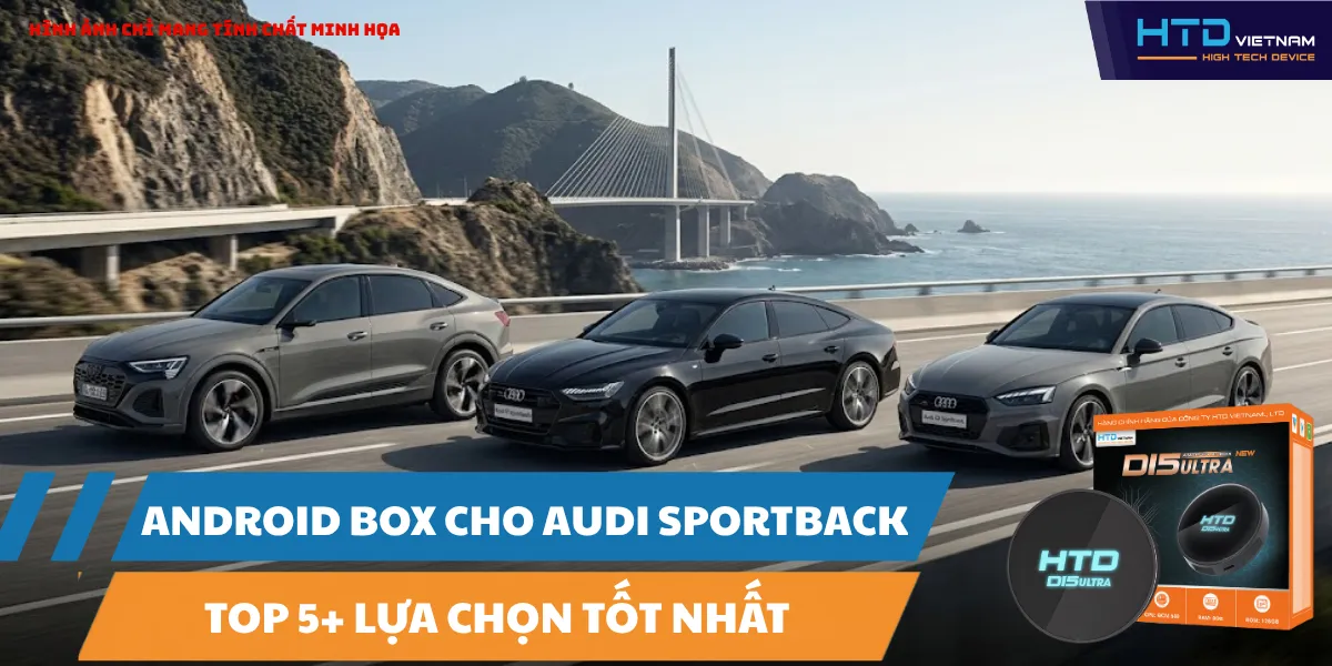 Android Box Cho Audi Sportback: Top 5+ Lựa Chọn Tốt Nhất
