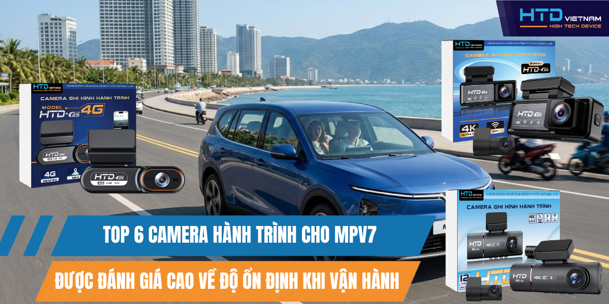 Top 6 Camera Hành Trình Cho MPV7 Được Đánh Giá Cao Về Độ Ổn Định Khi Vận Hành