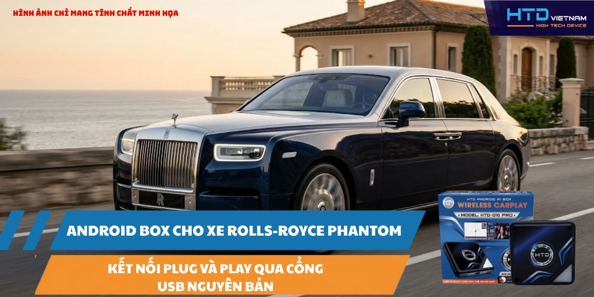 Android Box cho xe Rolls-Royce Phantom: Kết nối Plug và Play qua cổng USB nguyên bản