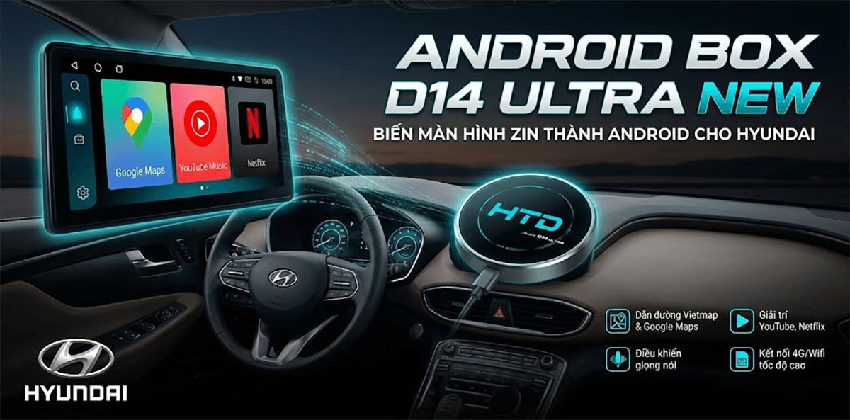 Nâng Cấp Công Nghệ Xe Gia Đình Với Android Box Cho Hyundai Mới Nhất 2026