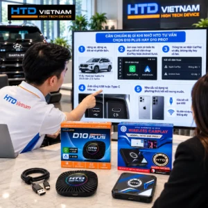 Cần chuẩn bị gì khi nhờ HTD tư vấn chọn D10 Plus hay D10 Pro