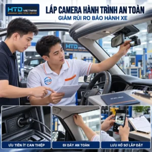 Kỹ thuật viên HTD lắp camera hành trình an toàn, ưu tiên ít can thiệp hệ thống điện, đi dây gọn và lưu hồ sơ lắp đặt