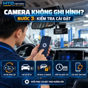 Camera không ghi hình – Bước 3: Kiểm tra cài đặt camera hành trình HTD